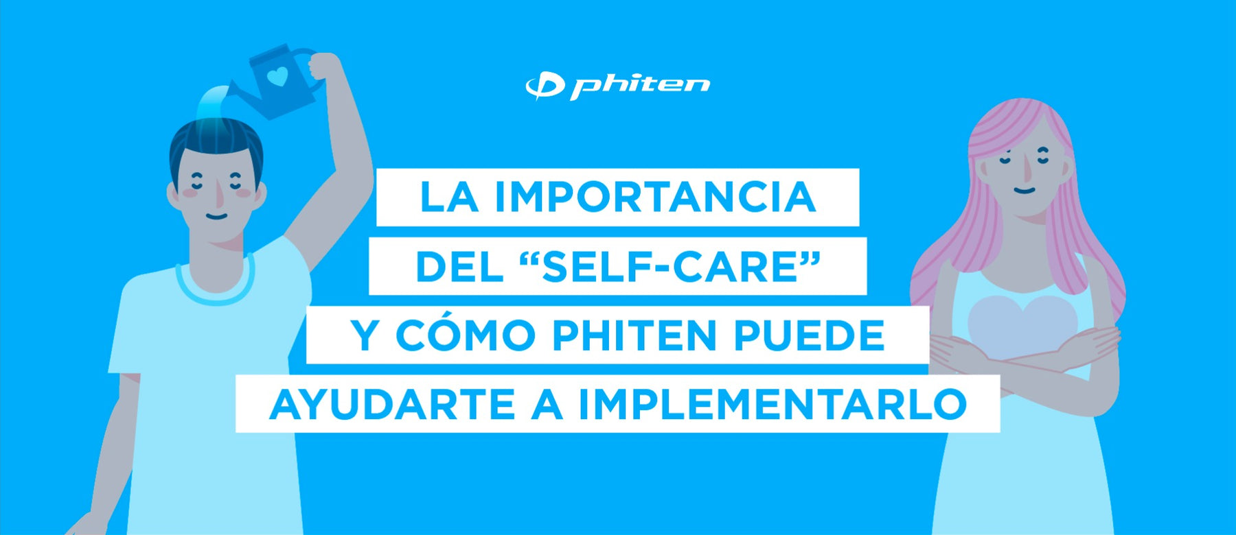 LA IMPORTANCIA DEL “SELFCARE” Y CÓMO PHITEN PUEDE AYUDARTE A IMPLEMENTARLO
