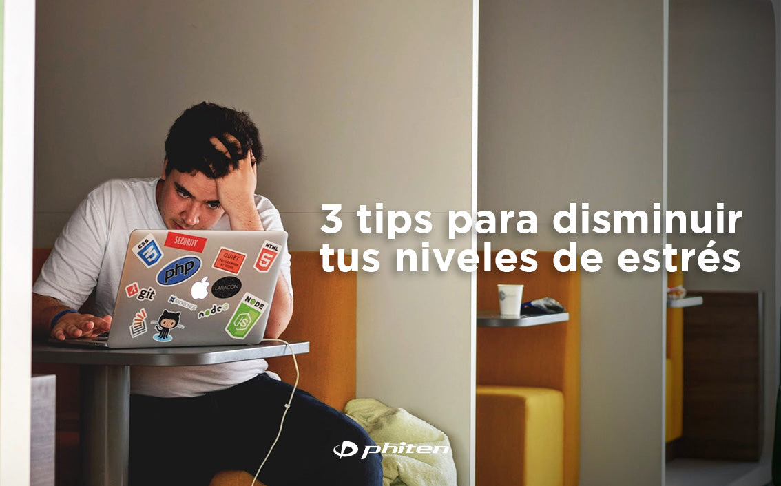 3 tips para disminuir tus niveles de estrés