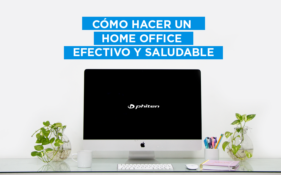 CÓMO HACER UN HOME OFFICE EFECTIVO Y SALUDABLE