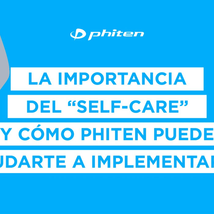 LA IMPORTANCIA DEL “SELFCARE” Y CÓMO PHITEN PUEDE AYUDARTE A IMPLEMENTARLO