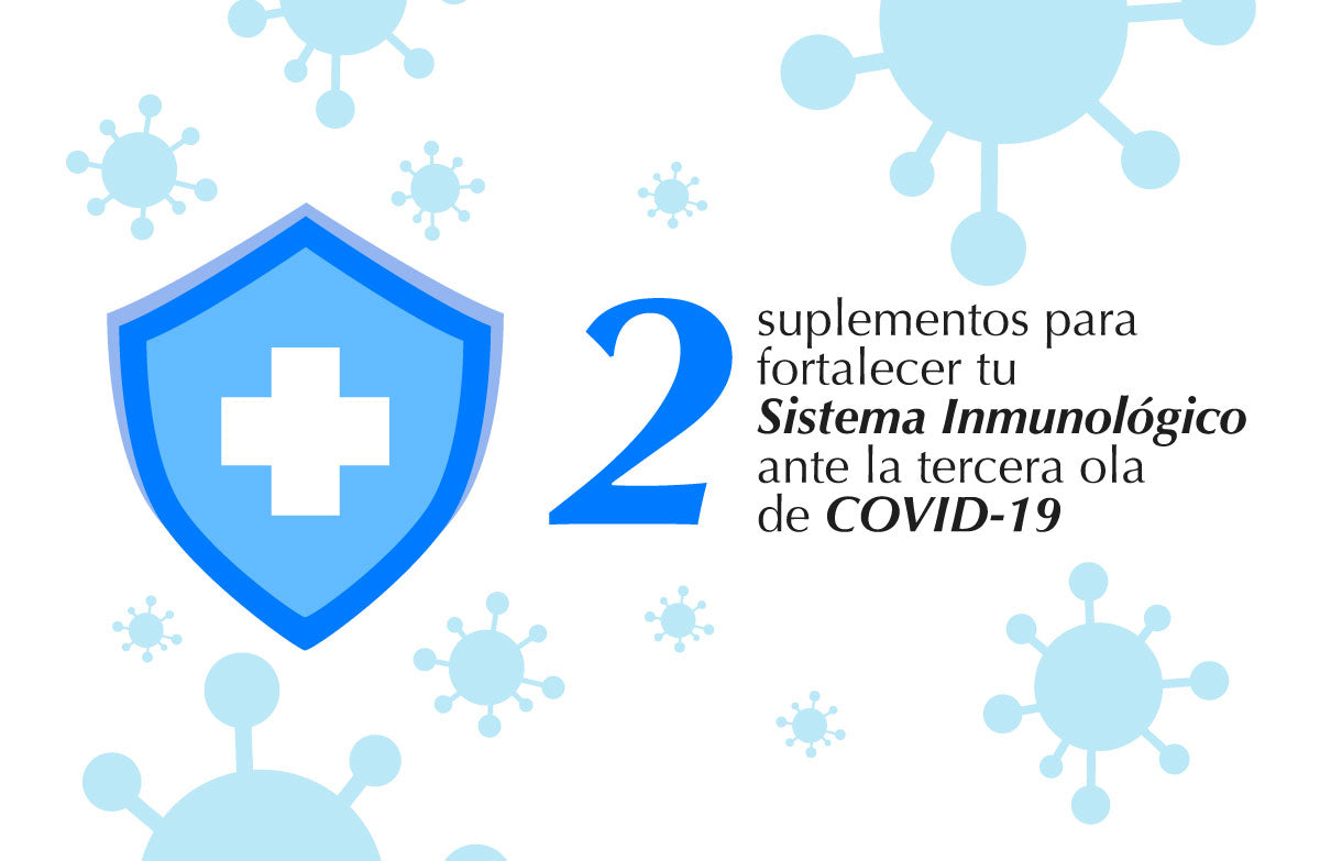 2 suplementos para fortalecer tu sistema inmunológico ante la tercera ola de COVID-19