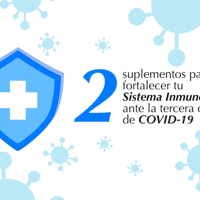 2 suplementos para fortalecer tu sistema inmunológico ante la tercera ola de COVID-19